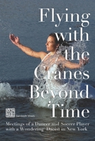 Flying with the Cranes Beyond Time: Meetings of a Dancer and Soccer player with a Wondering Daoist in New York B08MSGQN15 Book Cover
