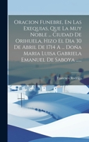 Oracion Funebre, En Las Exequias, Que La Muy Noble ... Ciudad De Orihuela, Hizo El Dia 30 De Abril De 1714 A ... Doña Maria Luisa Gabriela Emanuel De 1021590398 Book Cover