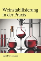 Weinstabilisierung in der Praxis: Eiweißstabilisierung, Tartratstabilisierung, mikrobiologische Sicherheit, Weinherstellung, Weinqualität, ... Schwefelung, professionelle Weinbereitung B0FTMRBWK4 Book Cover