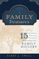 Family Treasures: 15 Lessons, Tips, and Tricks for Discovering Your Family History 159955948X Book Cover
