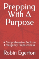 Prepping With A Purpose: A Comprehensive Book on Emergency Preparedness B0BW2LXSX4 Book Cover