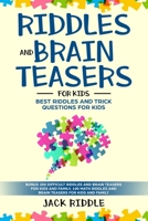 riddles and brain teasers for kids: BEST RIDDLES and Trick Questions for KIDS Age 6-9 8-12 1693030772 Book Cover