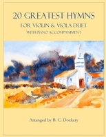 20 Greatest Hymns for Violin and Viola Duet with Piano Accompaniment B0CRTXFJXY Book Cover