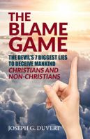 "The Blame Game - The Devil's Seven Biggest Lies to Deceive Mankind - Christians " 0998684325 Book Cover