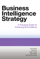 Business Intelligence Strategy: A Practical Guide for Achieving BI Excellence 1583473629 Book Cover