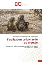 L’utilisation de la viande de brousse: Moyen de subsistance et gestion de la faune sauvage au Gabon 6203424048 Book Cover