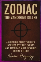ZODIAC: The Vanishing Killer: A Gripping Crime Thriller Inspired by True Events and America’s Most Infamous Serial Killer B0GJSTD7H4 Book Cover