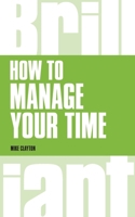 How to Manage Your Time (Brilliant Business) 1292083263 Book Cover