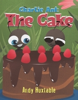 Charlie Ant: The Cake 1528916565 Book Cover