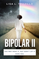 Bipolar II: You, May Have It, But Don’t Let It Have You 1698803214 Book Cover