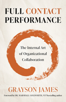Full Contact Performance: The Internal Art of Organizational Collaboration 1803412518 Book Cover