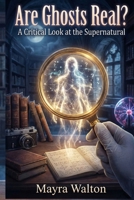 Are Ghosts Real: A Critical Look at the Supernatural B0GKP2NYHL Book Cover