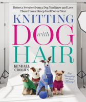 Knitting with Dog Hair: Better a Sweater from a Dog You Know and Love Than from a Sheep You'll Never Meet 1324091142 Book Cover