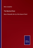 The Mystical Rose: Mary of Nazareth, the Lily of the House of David 3375038682 Book Cover