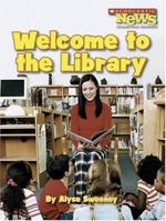 Welcome to the Library (Scholastic News Nonfiction Readers) 0531168417 Book Cover