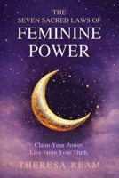 Seven Sacred Laws of Feminine Power : Claim Your Power. Live from Your Truth 1958481742 Book Cover