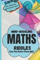 Mind-Boggling Maths Riddles : Can You Solve Them All? B0DYJ4MC4F Book Cover