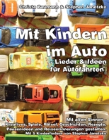 Mit Kindern im Auto - Lieder und Ideen für Autofahrten.: Mit allen Sinnen - Kreatives, Spiele, Rätsel, Geschichten, Rezepte, Pausenideen und Reiseerinnerungen gestalten (German Edition) B088Y55FTP Book Cover