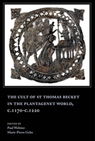The Cult of St Thomas Becket in the Plantagenet World, c.1170-c.1220 1783271612 Book Cover