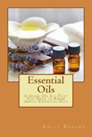 Essential Oils: A Guide on All That You Need to Know about Essential Oils 1533384118 Book Cover