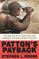 Patton's Payback: The Battle of El Guettar and General Patton's Rise to Glory 0593183401 Book Cover