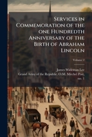 Services in Commemoration of the One Hundredth Anniversary of the Birth of Abraham Lincoln; Volume 2 1175348600 Book Cover