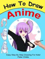 How to Draw Anime: Easy Step by Step Book of Drawing Anime for Kids ( Anime Drawings, How to Draw Anime Manga, Drawing Manga) 1530680263 Book Cover