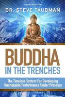 Buddha In The Trenches: The Timeless System For Developing Unshakable Performance Under Pressure 1979353158 Book Cover