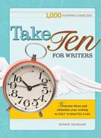 Take Ten for Writers: 1000 writing exercises to build momentum in just 10 minutes a day 1582975337 Book Cover