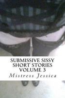 Submissive Sissy Short Stories Volume 3 1479258733 Book Cover