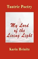Tantric Poetry: My Lord of the Living Light 1452807841 Book Cover
