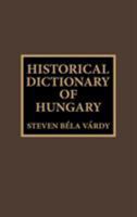 Historical Dictionary of Hungary 0810832542 Book Cover