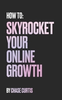 How To: Skyrocket Your Online Growth B0CJKTVGPS Book Cover
