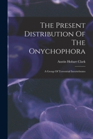 The Present Distribution Of The Onychophora: A Group Of Terrestrial Invertebrates 1018803491 Book Cover