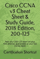 Cisco CCNA v3 Cheat Sheet & Study Guide, 2018 Edition, 200-125: Pass your 200-125 exam on your first attempt, guaranteed or your full money back! 1976921430 Book Cover