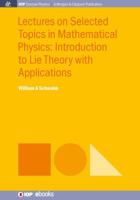 Lectures on Selected Topics in Mathematical Physics: Introduction to Lie theory with applications 1681744481 Book Cover
