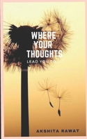 Where Your Thoughts Lead You To... B09DMRH2FR Book Cover