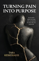 Turning Pain Into Purpose: If you aren't where you want to be, you haven't become who you need to be 1923333828 Book Cover