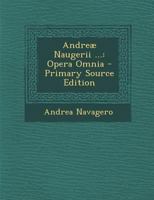 Andreæ Naugerii ...: Opera Omnia 1293130125 Book Cover