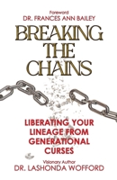 Breaking The Chains: Liberating Your Lineage From Generational Curses 1954818483 Book Cover
