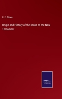 Origin and History of the Books of the New Testament 3752568429 Book Cover