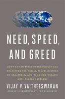 Need, Speed, and Greed: How the New Rules of Innovation Can Transform Businesses, Propel Nations to Greatness, and Tame the World's Most Wicked Problems 0062075993 Book Cover