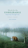 Words for the Unbearable : A Journey Through Loss 1735434809 Book Cover