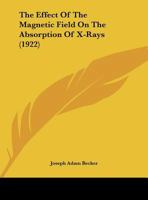 The Effect Of The Magnetic Field On The Absorption Of X-Rays 0548827168 Book Cover