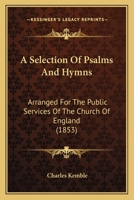 A Selection Of Psalms And Hymns: Arranged For The Public Services Of The Church Of England 1164547739 Book Cover