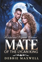 Rejected and Pregnant Claimed Mate of the Lycan King: A Rejected Mate Secret Baby Shifter Romance (The Lycan King Series) B0GXKTBNNQ Book Cover