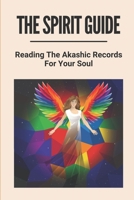 The Spirit Guide: Reading The Akashic Records For Your Soul: Akashic Light Academy B099C6SXVY Book Cover