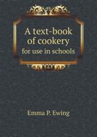 A text-book of cookery: for use in schools : containing an undergraduate course of study 3744789578 Book Cover