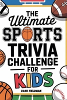 The Ultimate Sports Trivia Challenge for Kids B0GR8PGJKG Book Cover