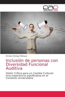 Inclusión de personas con Diversidad Funcional Auditiva: Visión Crítica para un Cambio Cultural: Una experiencia significativa en el Contexto Universitario 6203585823 Book Cover